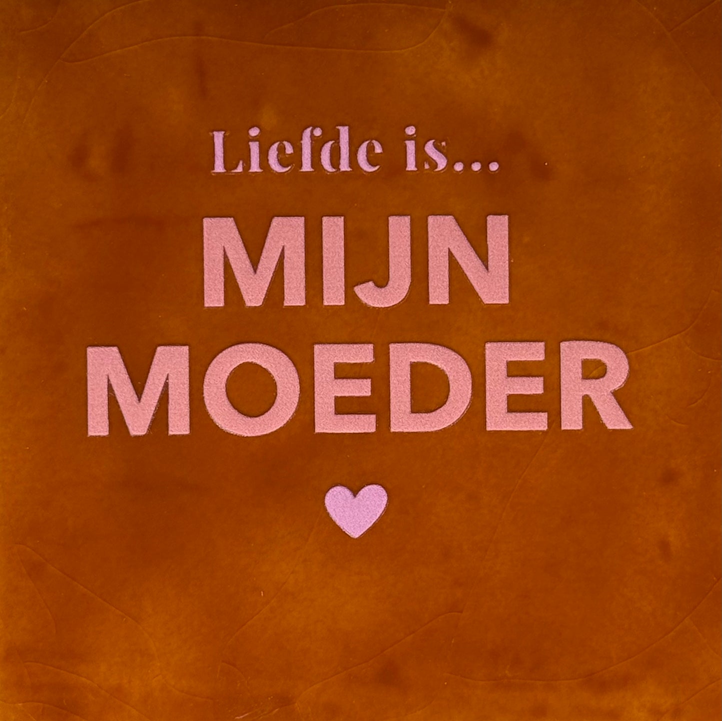 Quote tegeltje 'liefde is...mijn moeder' terra/zalm(warmroze)