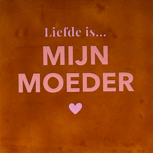 Quote tegeltje 'liefde is...mijn moeder' terra/zalm(warmroze)