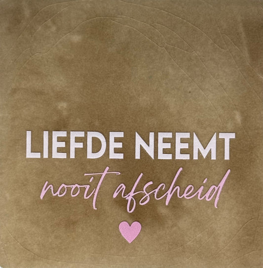 Quote tegeltje 'liefde neemt nooit afscheid' taupe/combi 2