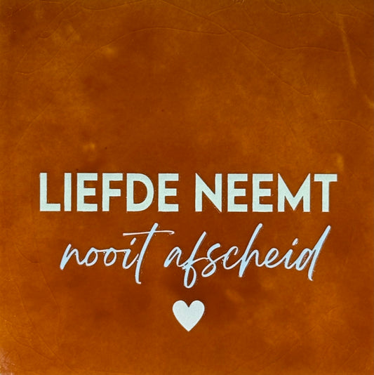 Quote tegeltje 'liefde neemt nooit afscheid' terra/lichtgroen(warmblauw)