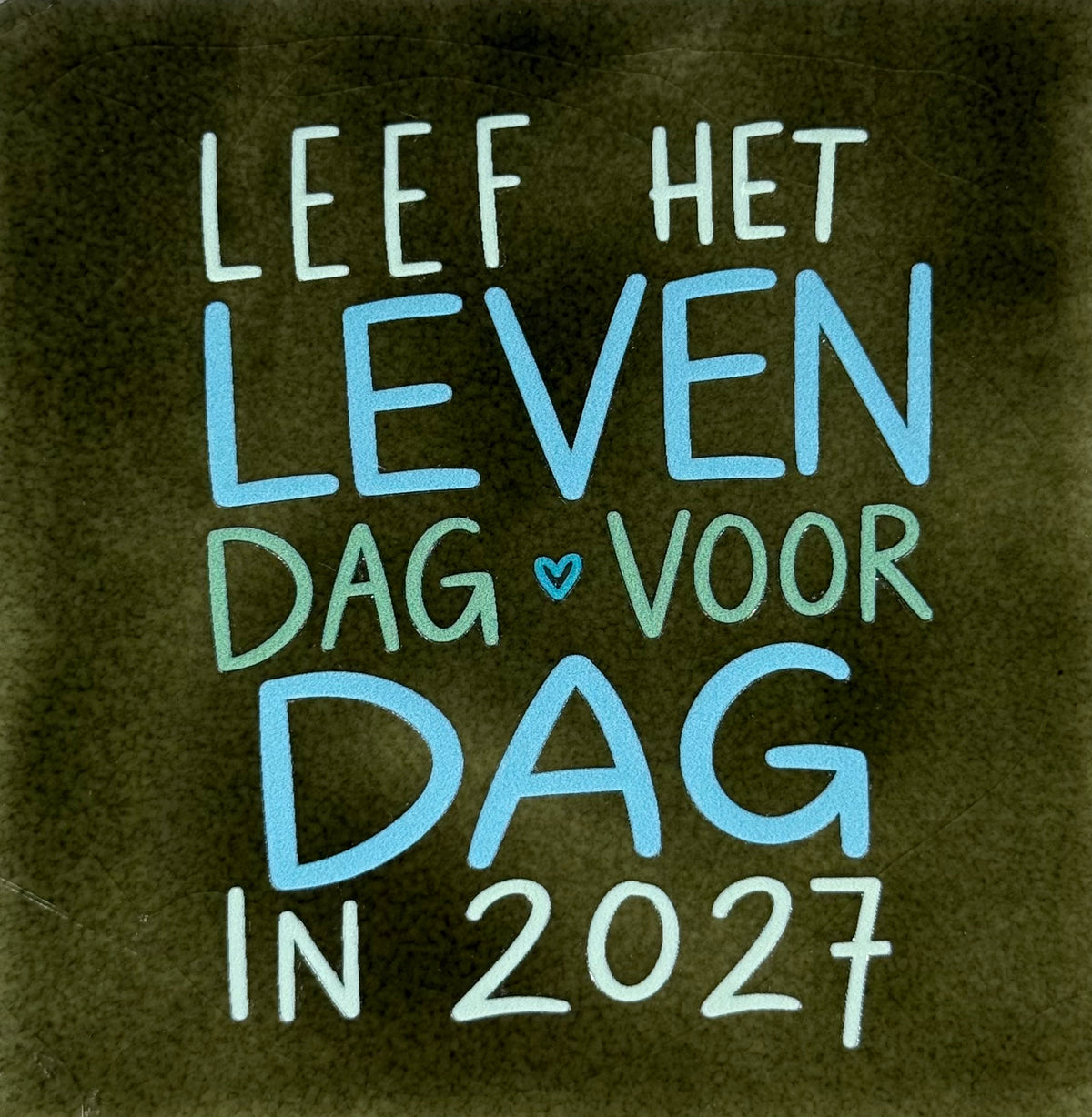 Quote tegeltje 'leef het leven dag voor dag' olijf/groen(warmblauw-mint)