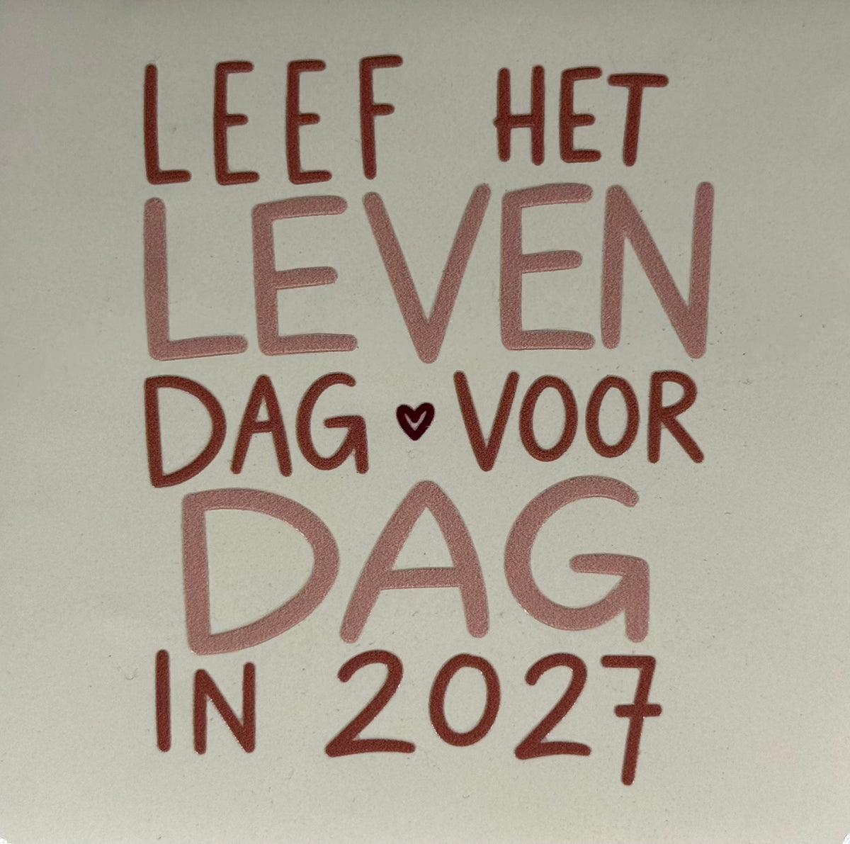 Quote tegeltje 'leef het leven dag voor dag' creme/combi 7