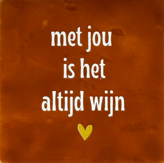 Quote tegeltje 'met jou is het altijd wijn' terra/creme
