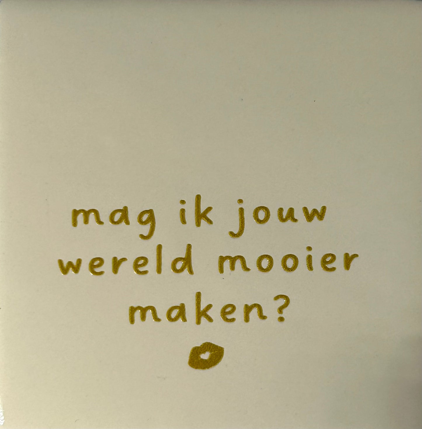 Quote tegeltje 'mag ik jouw wereld mooier maken?' creme/goud