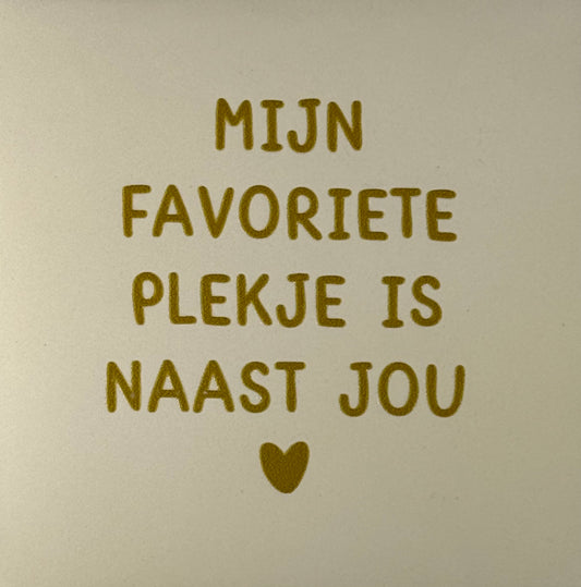 Quote tegeltje 'mijn favoriete plekje is naast jou' creme/goud