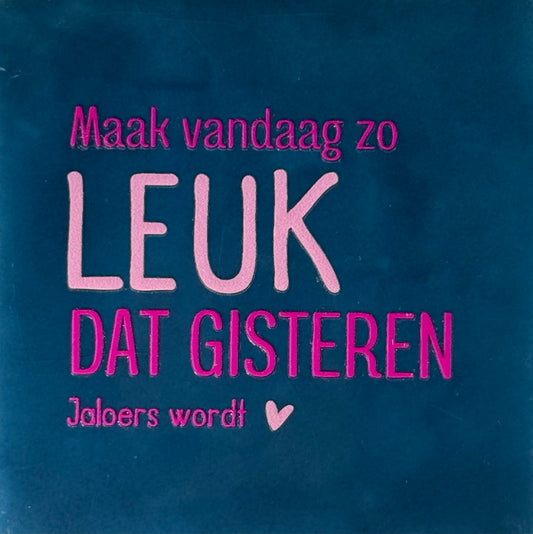 Quote tegeltje 'maak vandaag zo leuk...' donkerblauw/warmroze(knalroze)
