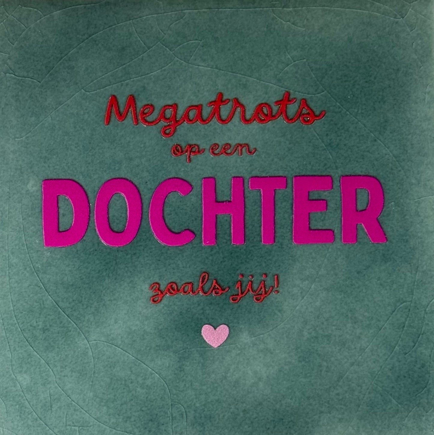 Quote tegeltje 'megatrots op een dochter zoals jij'  zeegroen/knalroze(rood)