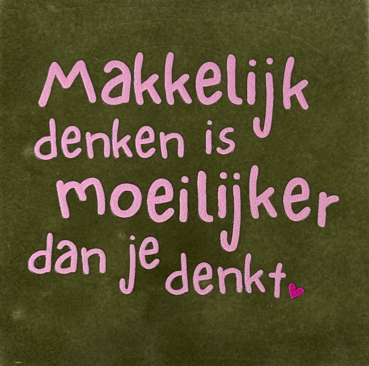 Quote tegeltje 'makkelijk denken is moeilijker dan je denkt' olijf/warmroze(knalroze)
