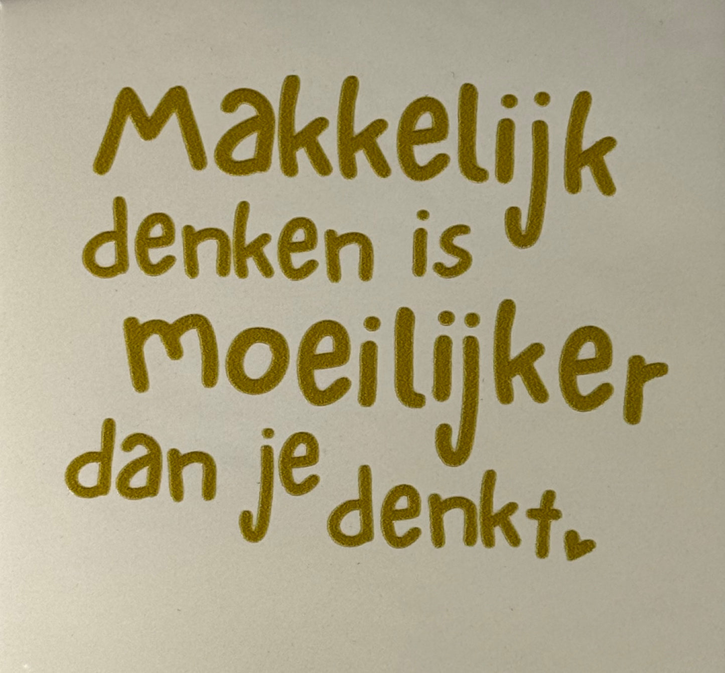 Quote tegeltje 'makkelijk denken is moeilijker dan je denkt' creme/goud