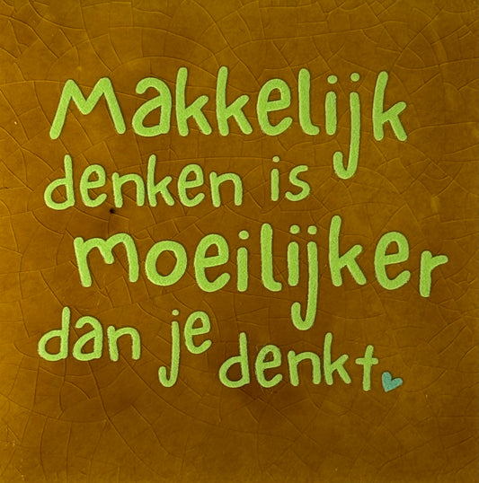 Quote tegeltje 'makkelijk denken is moeilijker dan je denkt' oker/lime
