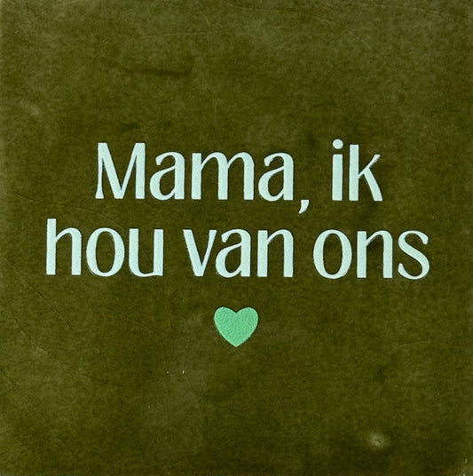 Quote tegeltje 'mama ik hou van ons' olijf/lichtgroen(mint)