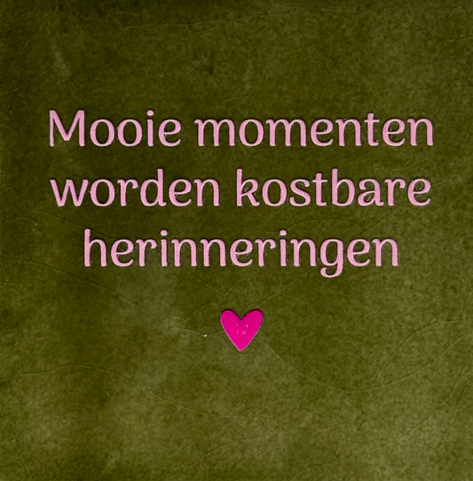 Quote tegeltje 'mooie momenten worden kostbare herinneringen' olijf/warmroze(knalroze)