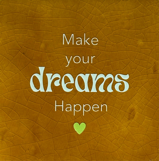 Quote tegeltje 'make your dreams happen' oker/lichtgroen(lime)