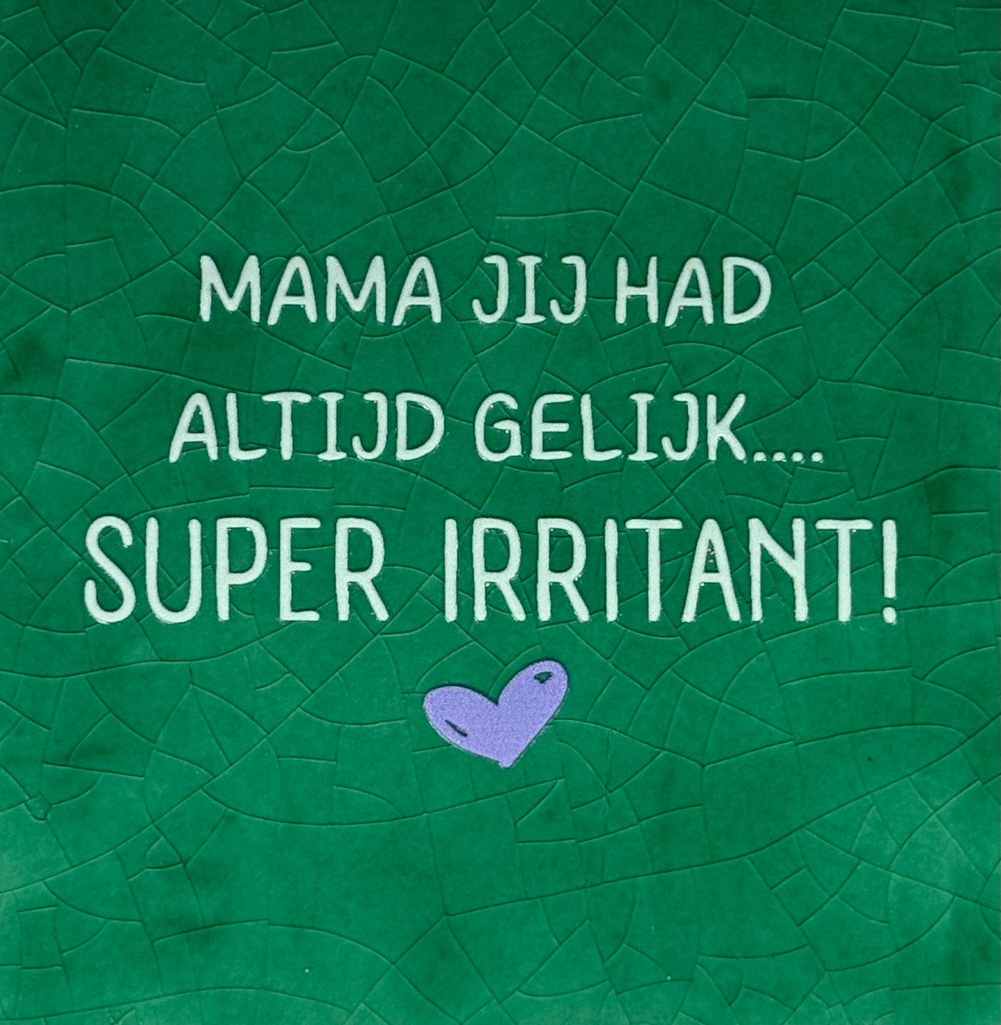 Quote tegeltje 'mama jij had altijd gelijk...super irritant' hardgroen/lichtgroen(lila)