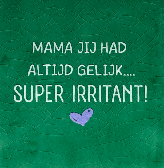 Quote tegeltje 'mama jij had altijd gelijk...super irritant' hardgroen/lichtgroen(lila)
