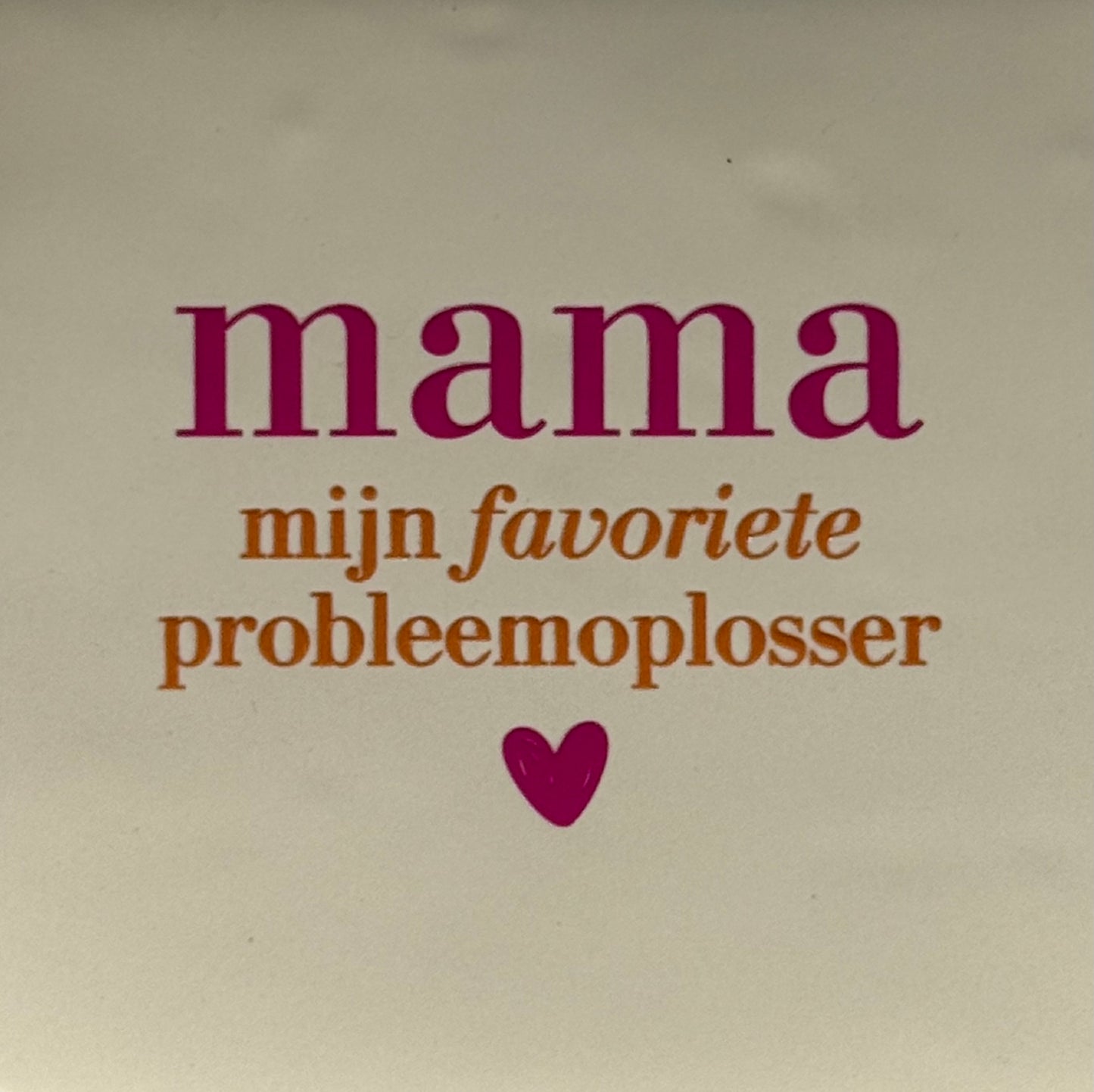 Quote tegeltje 'mama mijn favoriete probleemoplosser' creme/knalroze(oranje)