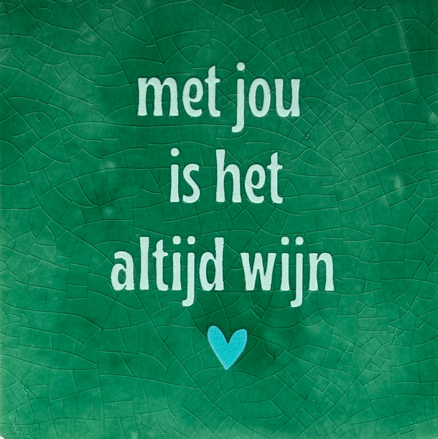 Quote tegeltje 'met jou is het altijd wijn' hardgroen/lichtgroen(turquoise)