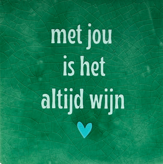 Quote tegeltje 'met jou is het altijd wijn' hardgroen/lichtgroen(turquoise)