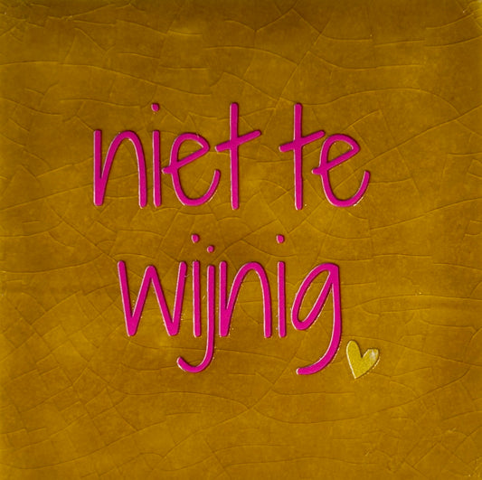 Quote tegeltje 'niet te wijnig' oker /roze