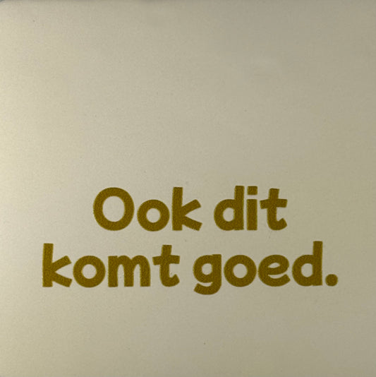 Quote tegeltje 'ook dit komt goed' creme/goud