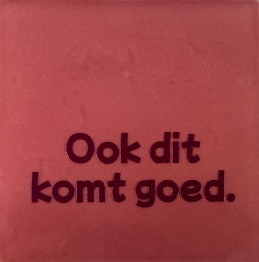 Quote tegeltje 'ook dit komt goed' roze/cherry