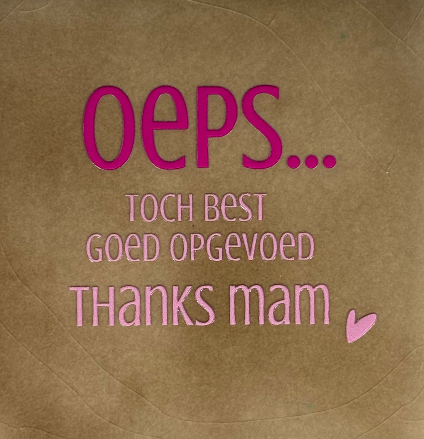 Quote tegeltje 'oeps..toch best goed opgevoed thanks mam' taupe/knalroze(warmroze)