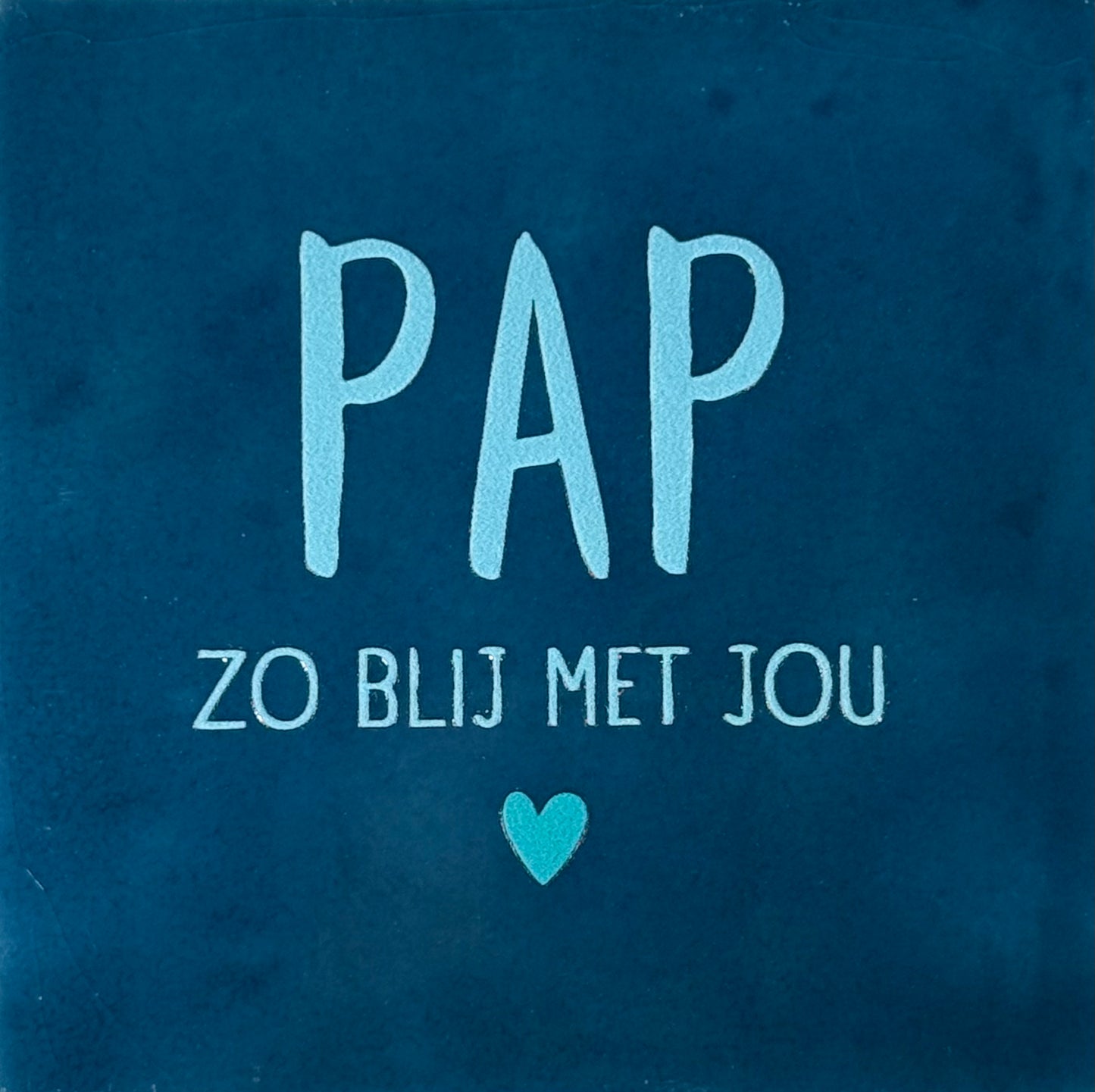 Quote tegeltje 'pap zo blij met jou' donkerblauw/warmblauw(turquoise)