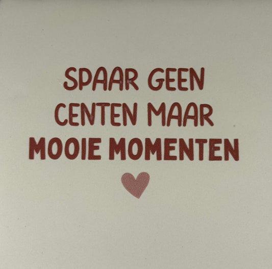 Quote tegeltje 'spaar geen centen maar mooie momenten' creme/taupe(nude roze)