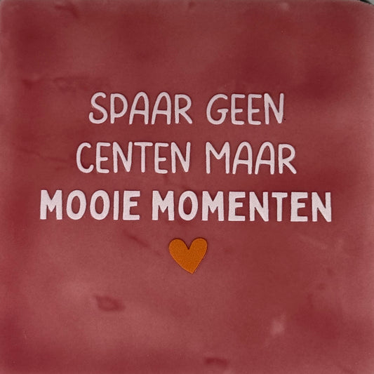 Quote tegeltje 'spaar geen centen maar mooie momenten' roze/zachtroze(oranje)