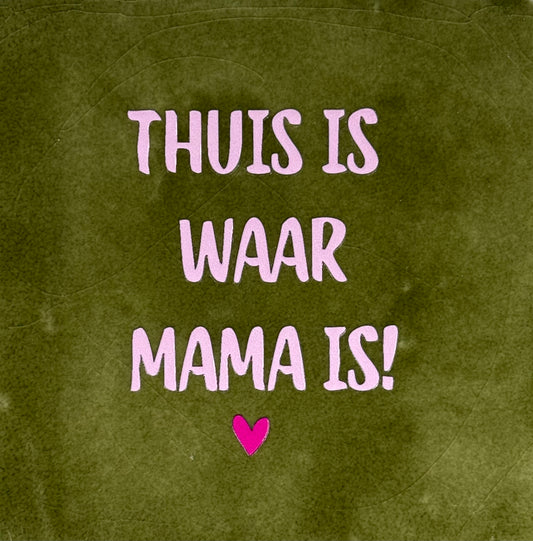Quote tegeltje 'thuis is waar mama is' olijf/warmroze(knalroze)