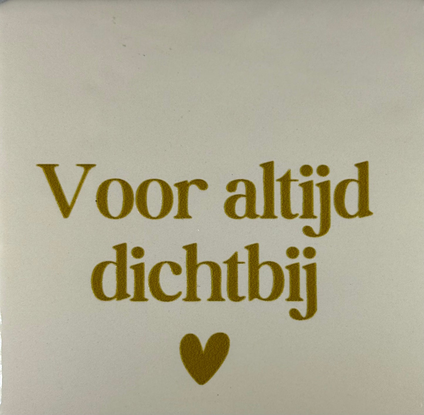 Quote tegeltje 'voor altijd dichtbij' creme/goud