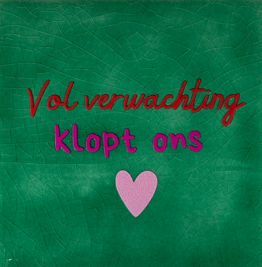 Quote tegeltje 'vol verwachting klopt ons hart' hardgroen/rood(knalroze-warmroze)