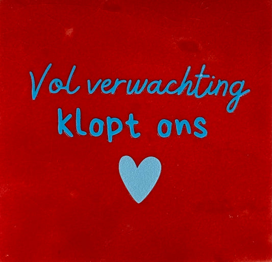 Quote tegeltje 'vol verwachting klopt ons hart' rood/turquoise(warmblauw)