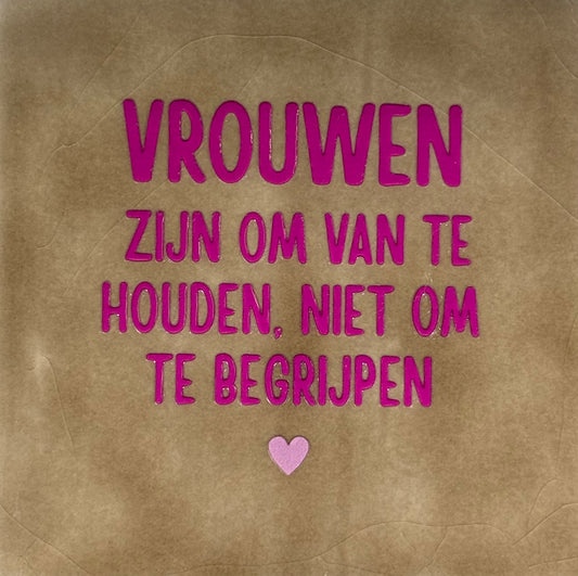 Quote tegeltje 'vrouwen zijn om van te houden...' taupe/knalroze(warmroze)