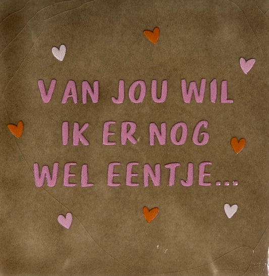 Quote tegeltje 'van jou wil ik er nog wel eentje' taupe/combi 4