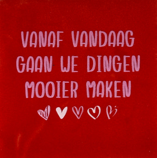 Quote tegeltje 'vanaf vandaag gaan we dingen mooier maken' rood/combi 2