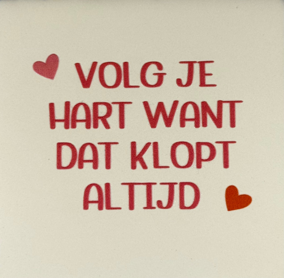 Quote tegeltje 'volg je hart want dat klopt' creme/combi 6