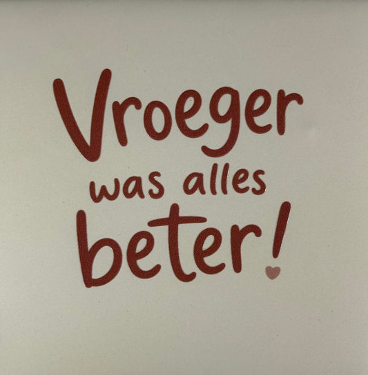 Quote tegeltje 'vroeger was alles beter' creme/taupe(nude roze)