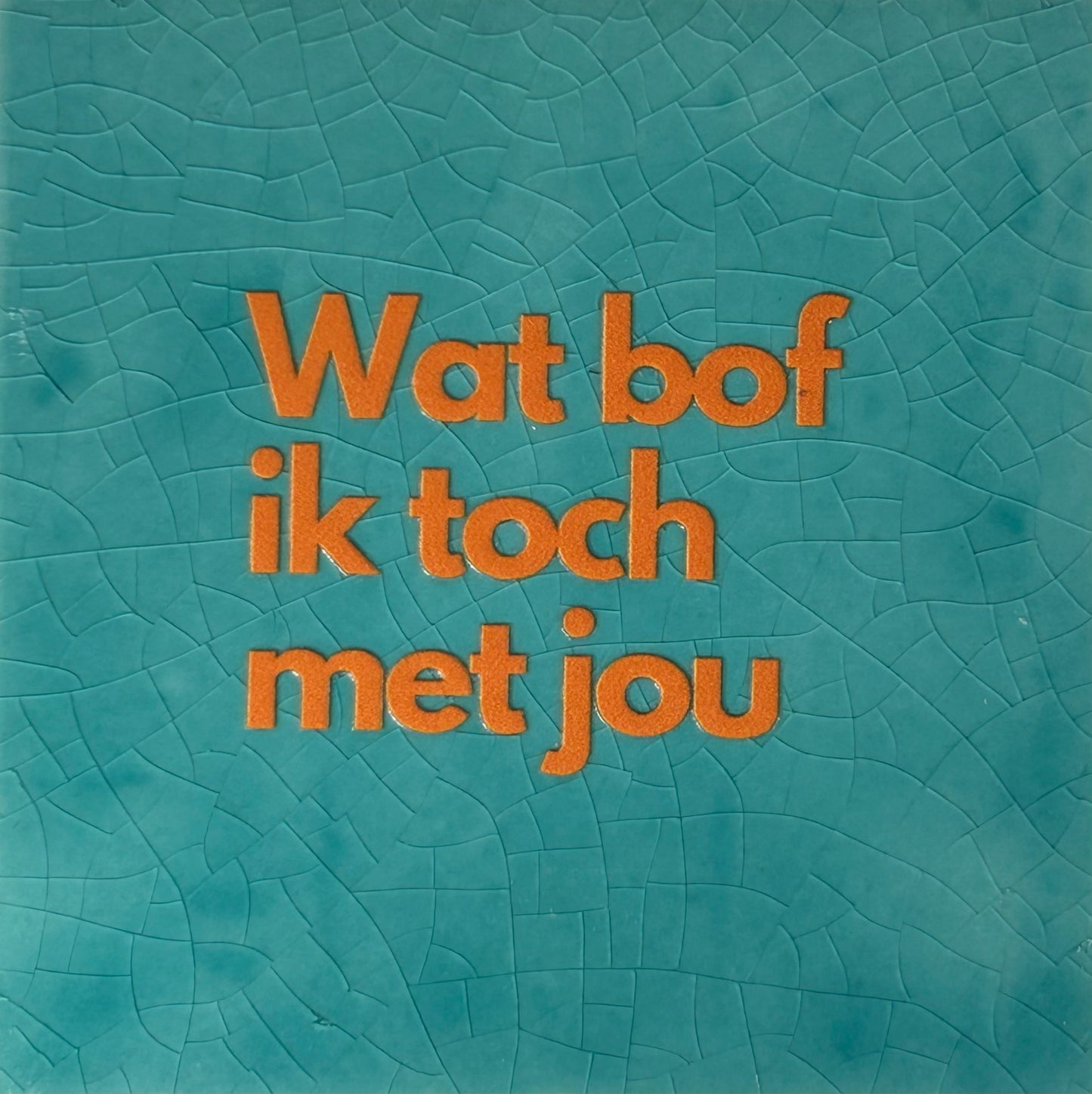 Quote tegeltje 'Wat bof ik toch met jou' groen/oranje