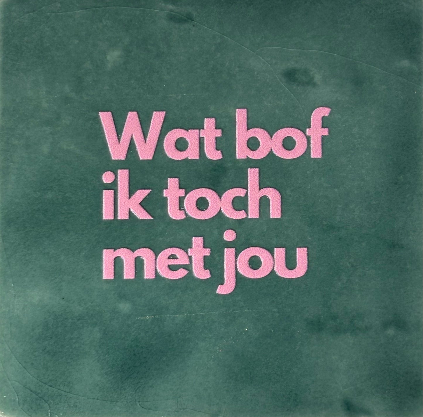 Quote tegeltje 'Wat bof ik toch met jou' zeegroen/warmroze