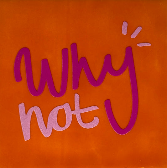 Quote tegeltje 'why not' oranje/knalroze (warmroze)