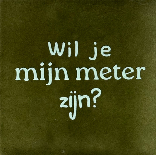 Quote tegeltje 'wil je mijn meter zijn?' olijf/lichtgroen