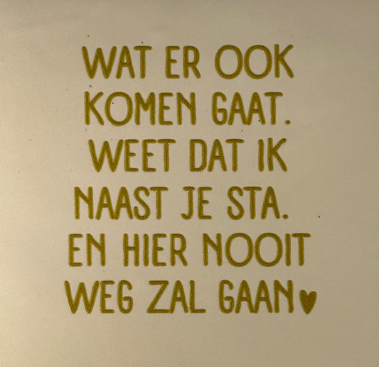 Quote tegeltje 'wat er ook komen gaat...' creme/goud