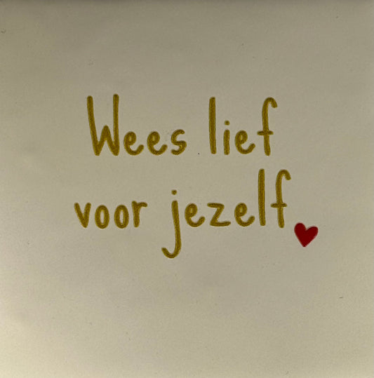 Quote tegeltje 'wees lief voor jezelf' creme/goud(rood)