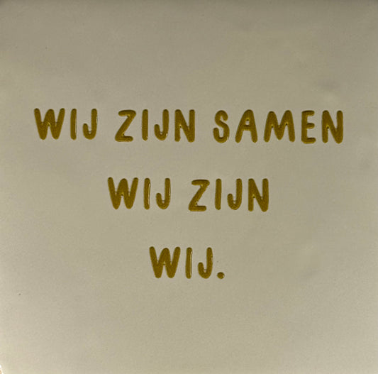 Quote tegeltje 'wij zijn samen-wij zijn-wij' creme/goud
