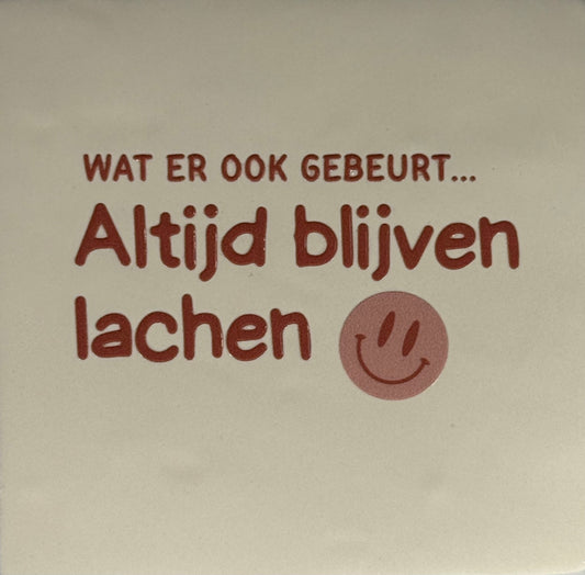 Quote tegeltje 'wat er ook gebeurt...altijd blijven lachen' creme/taupe(nude roze)