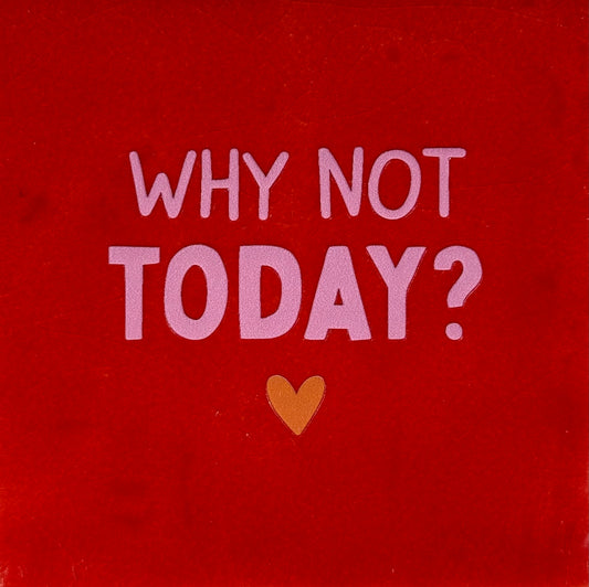 Quote tegeltje 'why not today?' rood/warmroze(oranje)