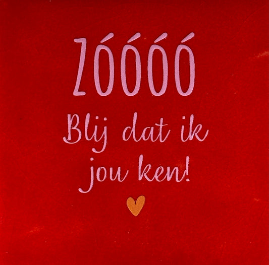 Quote tegeltje 'zoooo blij dat ik jou ken' rood/warmroze)oranje)