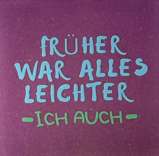 Quote tegeltje 'früher war alles leichter ich auch' lila/warmblauw(mint)
