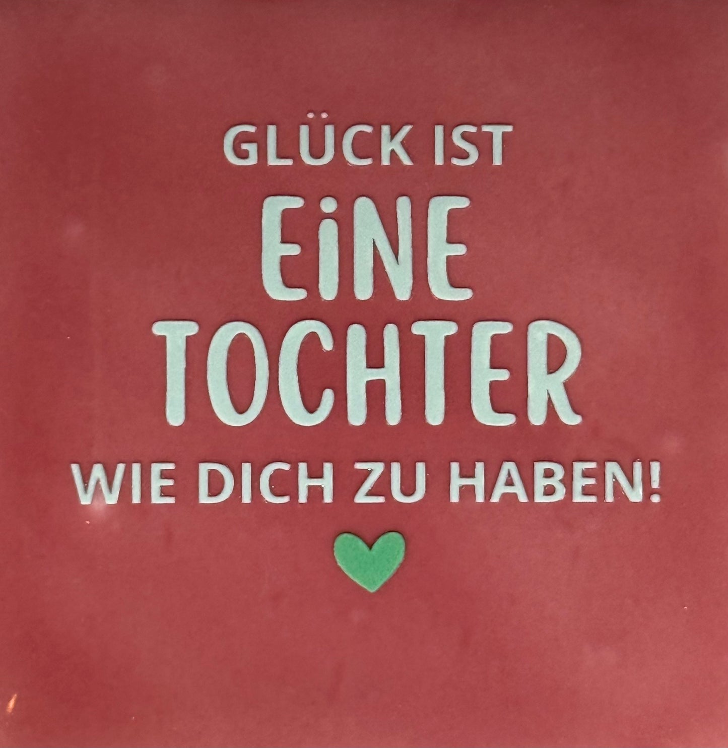 Quote tegeltje 'glück ist eine Tochter wie dich zu haben' roze/lichtgroen(mint)